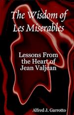 Wisdom of Les Miserables: Lessons From the Heart of Jean Valjean