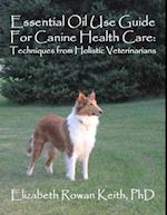 Essential Oil Use Guide For Canine Health Care: Techniques from Holistic Veterinarians