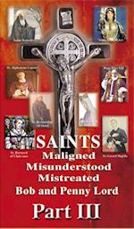 Saints Maligned Misunderstood and Mistreated Part III