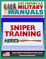 21st Century U.S. Military Manuals: Sniper Training - FM 23-10 - Marksmanship, Equipment, Ballistics, Weapon Capabilities, Sniping Techniques (Value-Added Professional Format Series)