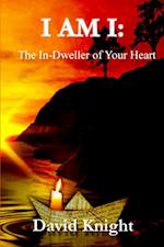 I AM I: The In-Dweller of Your Heart