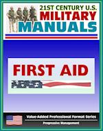 21st Century U.S. Military Manuals: First Aid Field Manual - FM 4-25.11, FM 21-11 (Value-Added Professional Format Series)