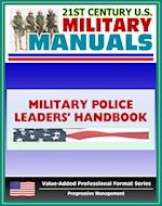 21st Century U.S. Military Manuals: Military Police Leaders' Handbook Field Manual - FM 3-19.4 (Value-Added Professional Format Series)