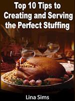 Top 10 Tips to Creating and Serving the Perfect Stuffing