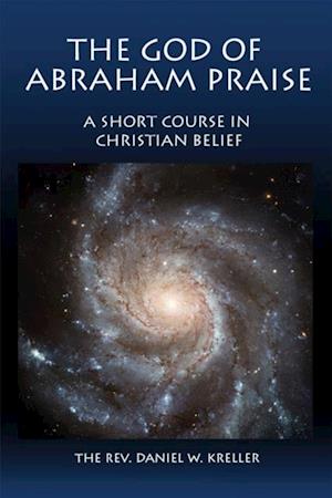 God of Abraham Praise: A Short Course in Christian Belief