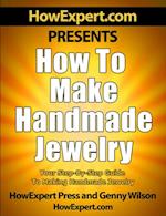 How to Make Handmade Jewelry: Your Step-By-Step Guide to Making Handmade Jewelry