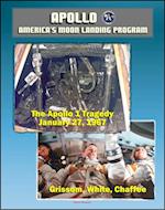 Apollo and America's Moon Landing Program: Apollo 1 Tragedy (Grissom, White, and Chaffee) Apollo 204 Pad Fire, Complete Review Board Report, Technical Appendix Material, Medical Analysis Panel