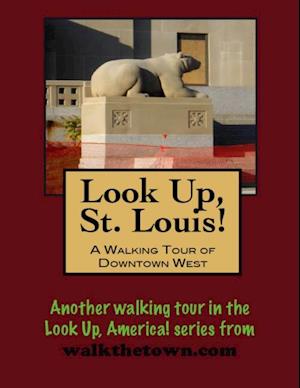 Look Up, St. Louis! A Walking Tour of Downtown West