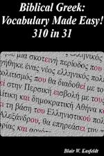 Biblical Greek: Vocabulary Made Easy! 310 in 31