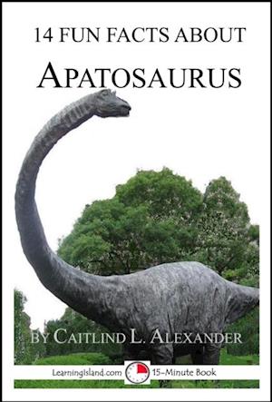 14 Fun Facts About Apatosaurus: A 15-Minute Book