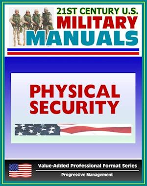 21st Century U.S. Military Manuals: Physical Security Army Field Manual - FM 3-19.30 - Building Security Concepts including Barriers, Access Control (Value-Added Professional Format Series)