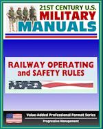 21st Century U.S. Military Manuals: Railway Operating and Safety Rules Field Manual - FM 55-21 (Value-Added Professional Format Series)