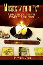 Magick With A 'k': Candle Magick, Crystal Power & Spellcraft