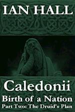 Caledonii: Birth of a Nation. (Part Two; The Druid's Plan.)