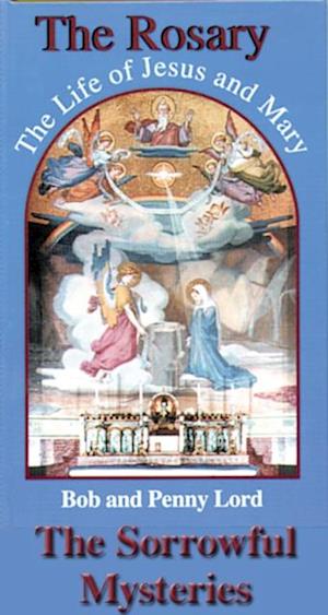 Rosary The Life of Jesus and Mary The Sorrowful Mysteries