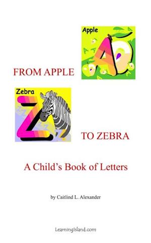 From Apple to Zebra: A Child's Book of Letters