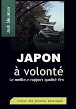 Japon a volonte: Comment profiter a fond de vos yens