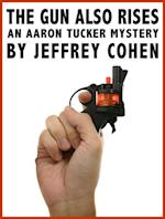 Gun Also Rises: An Aaron Tucker Mystery