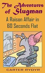 Adventures of Slugman: A Raison Affair in 60 Seconds Flat