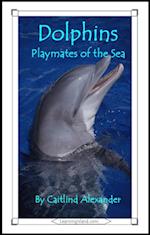 Dolphins: Playmates of the Sea