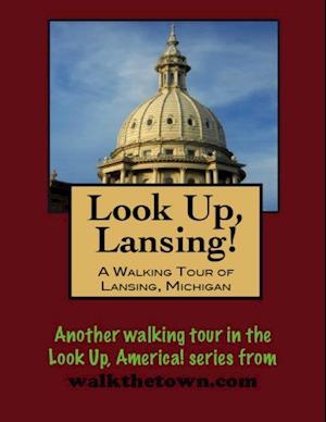 Look Up, Lansing! A Walking Tour of Lansing, Michigan