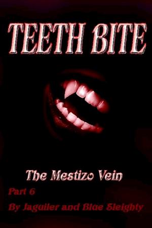 TEETH BITE: The Mestizo - Vein Part 6