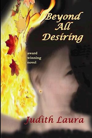Beyond All Desiring, a novel