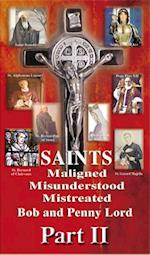 Saints Maligned Misunderstood and Mistreated Part II