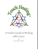 Touch Healing: A Healer's Guide to Working with Cancer