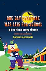One Day Everyone Was Late For School: Bedtime Story Rhyme