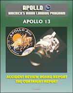 Apollo and America's Moon Landing Program: Apollo 13 Accident Cortright Review Board Report with Findings and Recommendations about the In-flight Oxygen Tank Explosion - Lovell, Haise, and Swigert