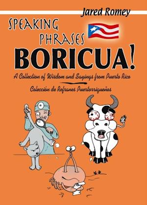 Speaking Phrases Boricua: A Collection of Wisdom and Sayings from Puerto Rico