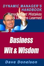 Business Wit And Wisdom: The Dynamic Manager's Handbook Of Management Mistakes And Lessons Learned