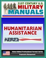 21st Century U.S. Military Manuals: Multiservice Procedures for Humanitarian Assistance Operations - HA - FM 100-23-1 (Value-Added Professional Format Series)