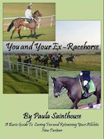 You and Your Ex-Racehorse: A Basic Guide to Caring for and Retraining Your Athletic New Partner