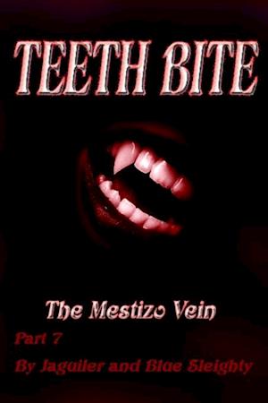 TEETH BITE. The Mestizo Vein: Part 7