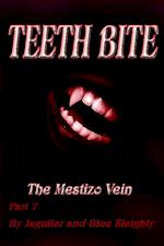 TEETH BITE. The Mestizo Vein: Part 7