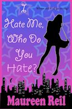 I Hate Me, Who Do You Hate?