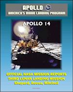 Apollo and America's Moon Landing Program: Apollo 14 Official NASA Mission Reports and Press Kit - 1971 Third Lunar Landing - Astronauts Shepard, Roosa, and Mitchell