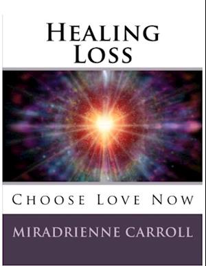 Healing Loss: Choose Love Now