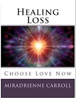Healing Loss: Choose Love Now