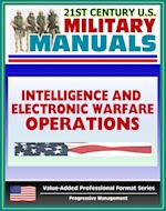 21st Century U.S. Military Manuals: Intelligence and Electronic Warfare Operations (FM 34-1) Combat Operations, Information Warfare (Value-Added Professional Format Series)