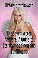 Seven Secret Answers: A Guide to Happiness and Fulfillment