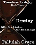 Timeless Trilogy, Book Three, Destiny