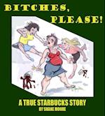 Bitches, Please-A True Starbucks Story