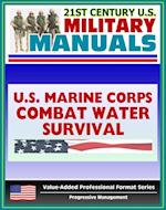 21st Century U.S. Military Manuals: Marine Combat Water Survival, Water Rescues, Drowning Marine Corps Field Manual - FMFRP 0-13 (Value-Added Professional Format Series)