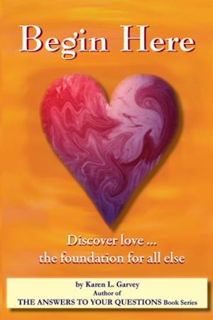 Begin Here. Discover Love the foundation for all else.