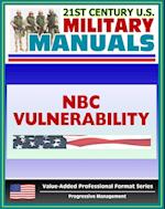 21st Century U.S. Military Manuals: Nuclear, Biological, and Chemical (NBC) Vulnerability Analysis - FM 3-14 (Value-Added Professional Format Series)
