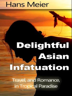 Delightful Asian Infatuation: Travel, and Romance, in Tropical Paradise