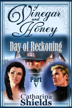 Of Vinegar and Honey, Part V: 'Day of Reckoning'